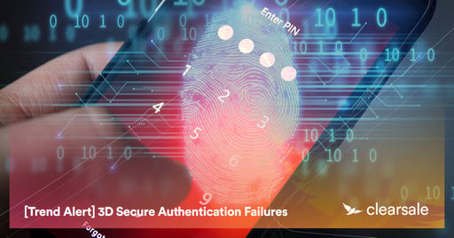 [Trend Alert] 3D Secure Authentication Failures