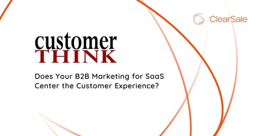 Does Your B2B Marketing for SaaS Center the Customer Experience?