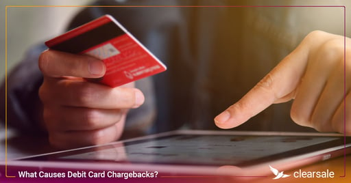 What Causes Debit Card Chargebacks?