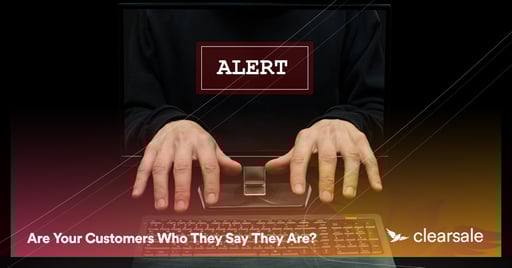 Are Your Customers Who They Say They Are?