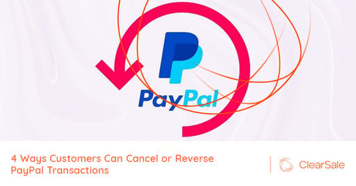 4 Ways Customers Can Cancel or Reverse PayPal Transactions