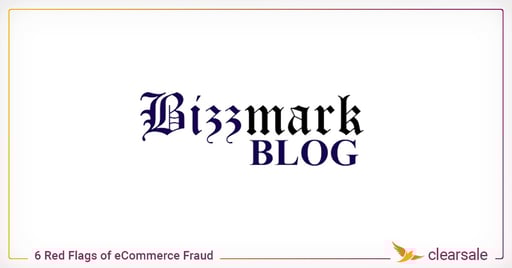 ClearSale at Bizzmarkblog: 6 Red Flags of eCommerce Fraud