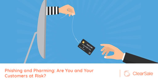 Phishing and Pharming: Are You and Your Customers at Risk?