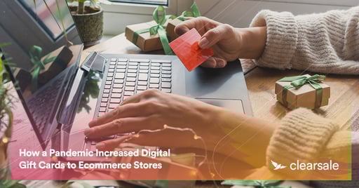How a Pandemic Increased Digital Gift Cards to Ecommerce Stores