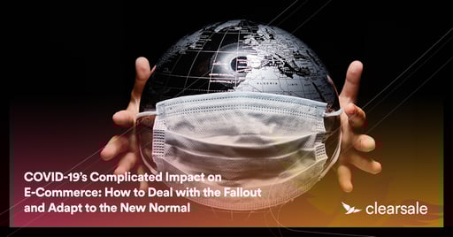 COVID-19's Complicated Impact on E-Commerce: How to Deal with the Fallout and Adapt to the New Normal