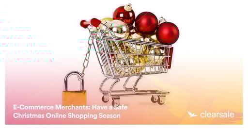 E-Commerce Merchants: Have a Safe Christmas Online Shopping Season
