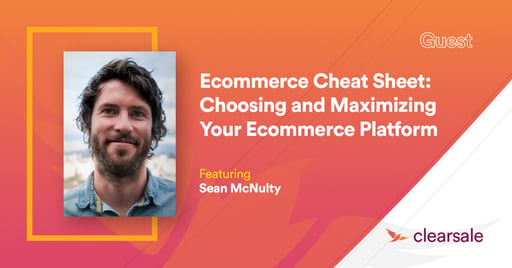 Ecommerce Cheat Sheet: Choosing and Maximizing Your Ecommerce Platform