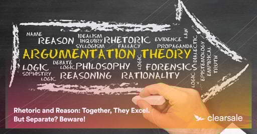Rhetoric and Reason: Together, They Excel. But Separate? Beware!