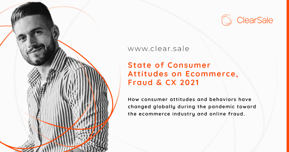 State of Consumer Attitudes on Ecommerce, Fraud & CX 2021-2