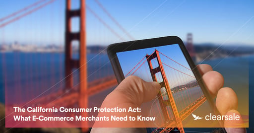 The California Consumer Protection Act: What Ecommerce Merchants Need to Know