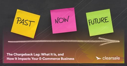 The Chargeback Lag: What It Is, and How It Impacts Your E-Commerce Business