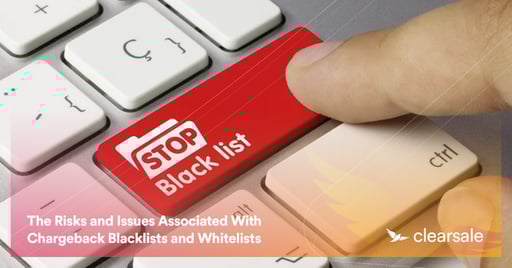 The Risks and Issues Associated With Chargeback Blacklists and Whitelists