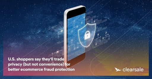 U.S. shoppers say they'll trade privacy (but not convenience) for better ecommerce fraud protection