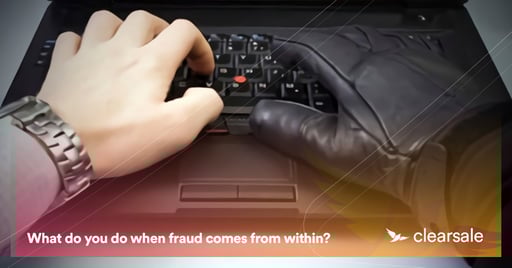 What do you do when fraud comes from within?