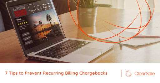 7 Tips to Prevent Recurring Billing Chargebacks