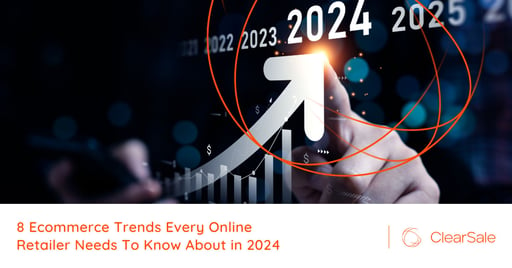 8 Ecommerce Trends Every Online Retailer Needs To Know About in 2024