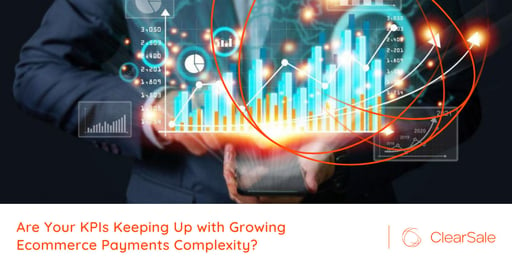 Are Your KPIs Keeping Up with Growing Ecommerce Payments Complexity?
