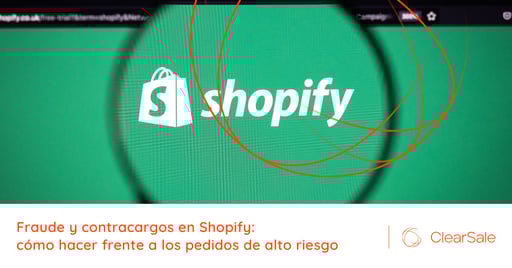 El enfoque de Shopify ante los pedidos de alto riesgo y los contracargos
