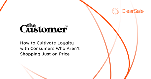 How to Cultivate Loyalty with Consumers Who Aren’t Shopping Just on Price