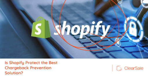 Is Shopify Protect the Best Chargeback Prevention Solution?