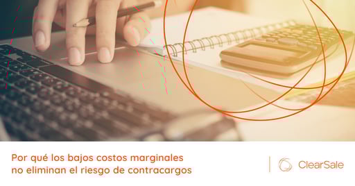 Por qué los bajos costos marginales no eliminan el riesgo de contracargos