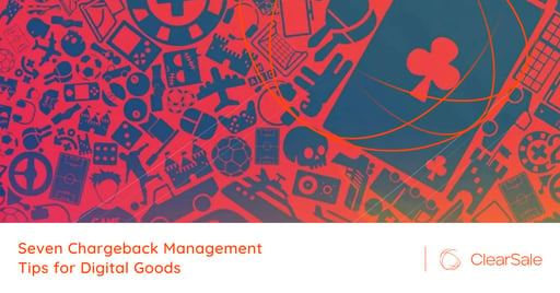 Seven Chargeback Management Tips for Digital Goods