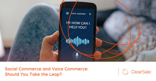 Social Commerce and Voice Commerce: Should You Take the Leap?