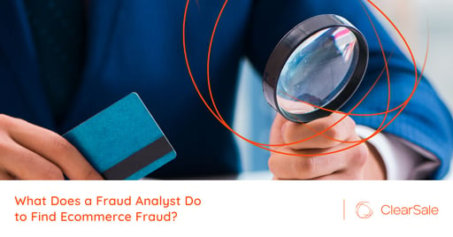 What Does a Fraud Analyst Do to Find Ecommerce Fraud?