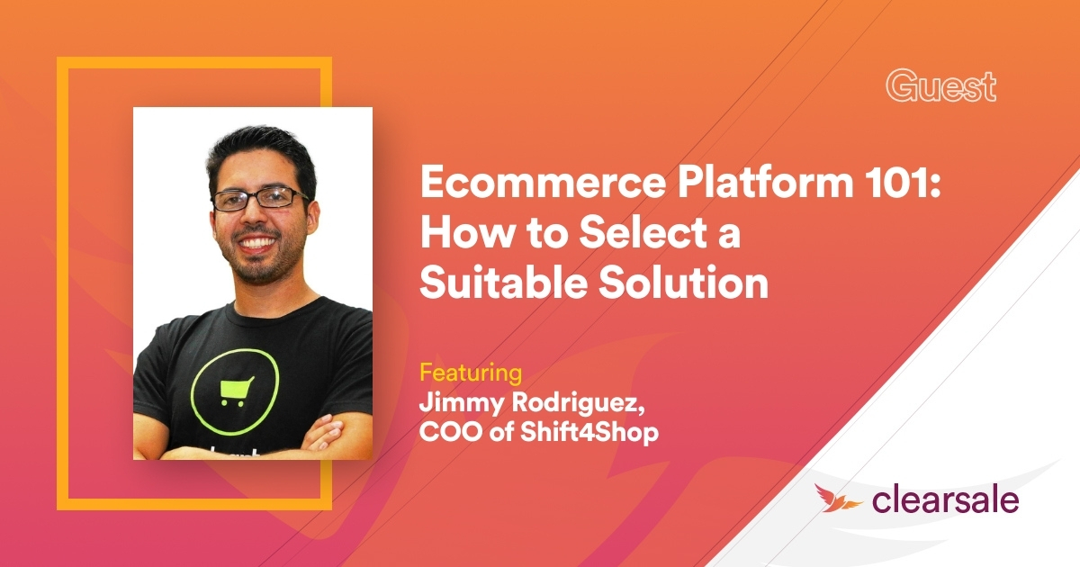 Ecommerce Platform 101: How to Select a Suitable Solution Featuring Jimmy Rodrigues- Coo at Shift4Shop
