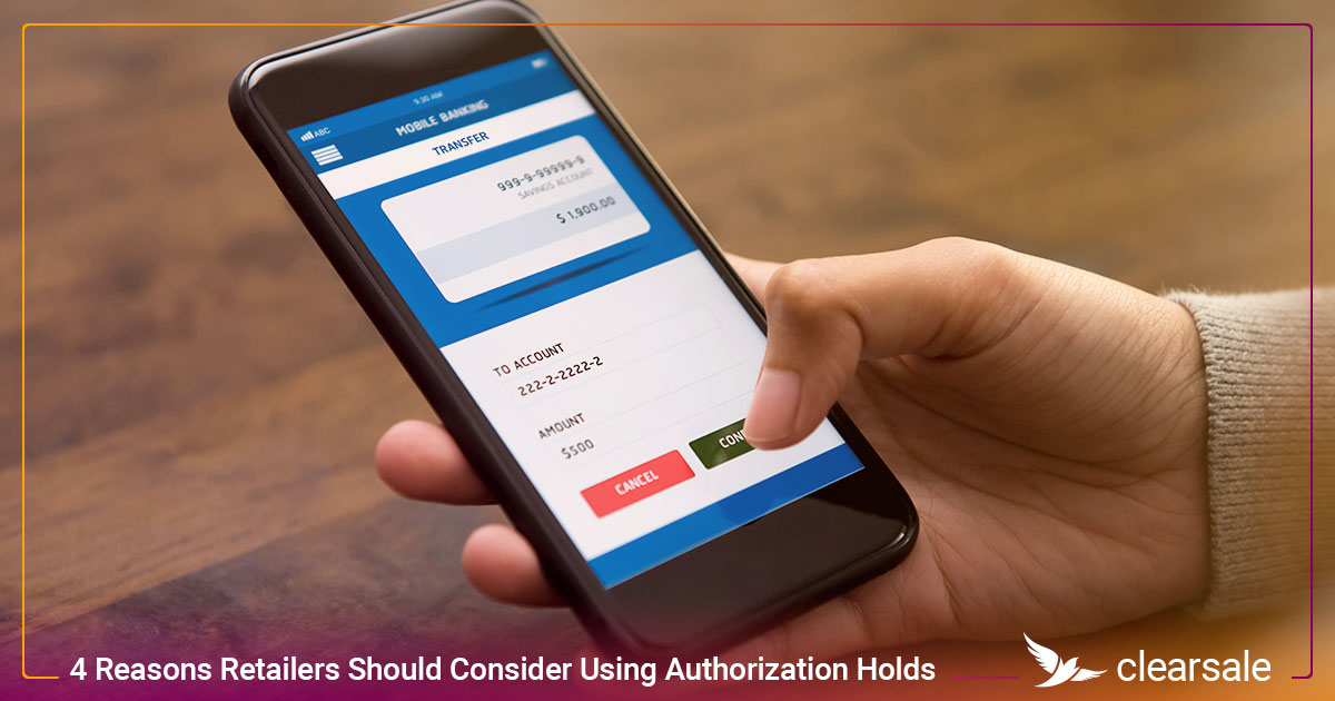 4_Reasons_Retailers_Should_Consider_Using_Authorization_Holds_Blog