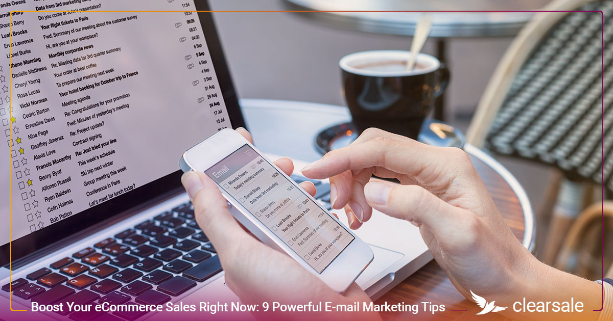 9 Powerful Email Marketing Tips You Need to Boost Your eCommerce Sales Right Now