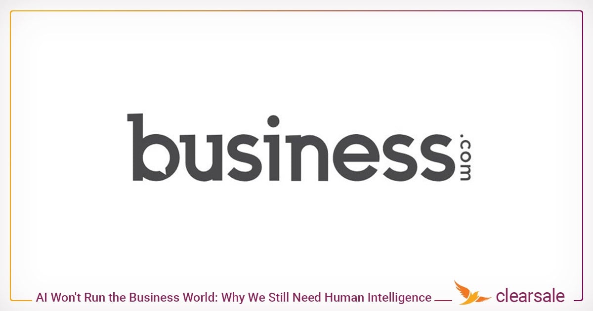 AI Won't Run the Business World_ Why We Still Need Human Intelligence