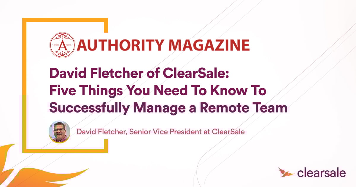 Cover image with Authority Magazine and the title: David Fletcher of ClearSale:&nbsp;Five Things You Need To Know To Successfully Manage a Remote Team