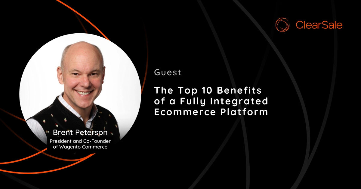Brent Peterson - The Top 10 Benefits of a Fully Integrated Ecommerce Platform