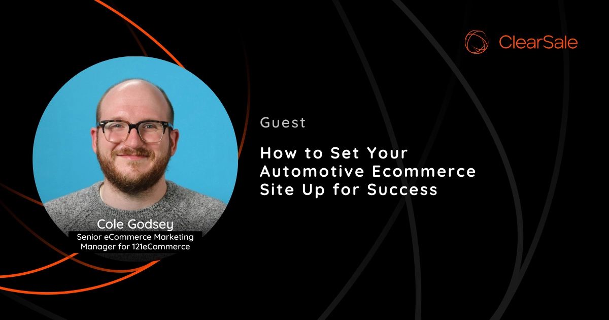 Cole Godsay - How to Set Your Automotive Ecommerce Site Up for Success