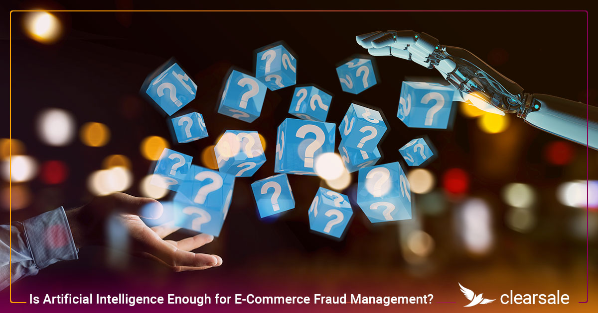 Is Artificial Intelligence Enough for E-Commerce Fraud Management_