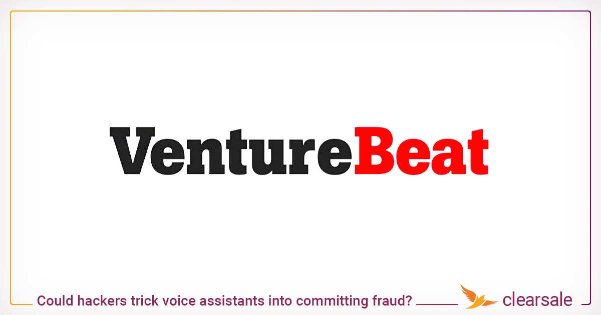 VentureBeat - Could hackers trick voice assistants into committing fraud_ Researchers say yes.