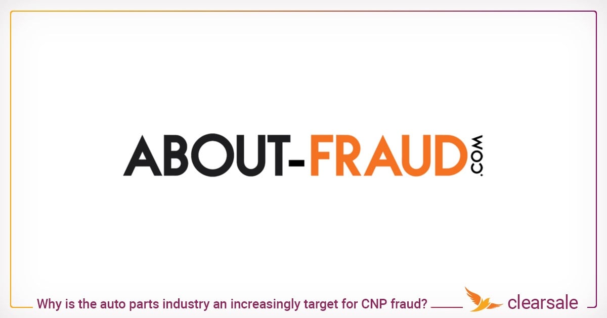 Why is the auto parts industry an increasingly target for CNP fraud_