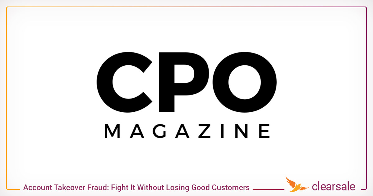 cpo Account Takeover Fraud Is the New Normal … You Can Fight It Without Losing Good Customers